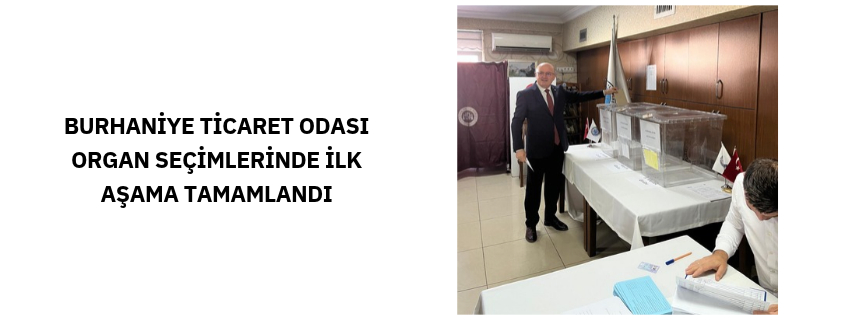 BURHANİYE TİCARET ODASI ORGAN SEÇİMLERİNDE İLK AŞAMA TAMAMLANDI